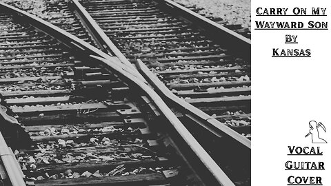 Vocal Guitar Cover - Carry on my Wayward Son : Kansas