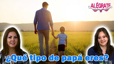 ¿Qué tipo de papá eres? - Alégrate