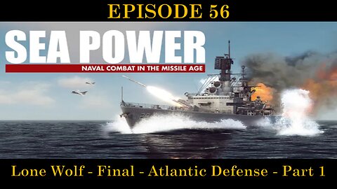 Sea Power - NCIMA - EPISODE 56 - Lone Wolf - Final - Atlantic Defense - Part 1