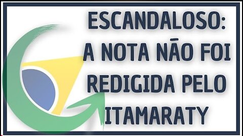 ESCANDALOSO: A NOTA NÃO FOI REDIGIDA PELO ITAMARATY