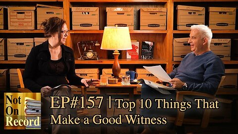 Not On Record | EP#157 | Top 10 Things That Make a Good Witness