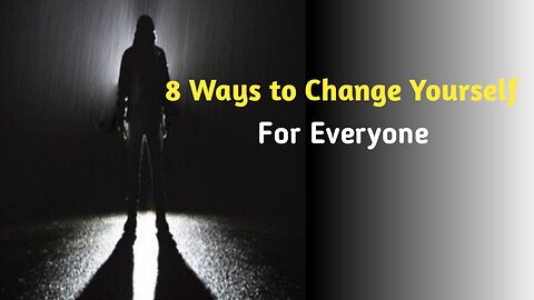 8 ways to change yourself For Everyone