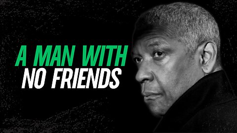 A Man With No Friends - Social Validation is a Trap l Denzel Washington’s Motivational Speech