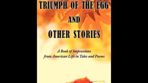 The Triumph of the Egg_ A Book of Impressions from American Life In Tales and Poems (FULL Audiobook)