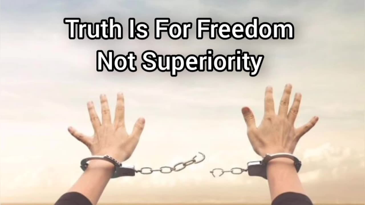 Truth Is For Freedom, Not Advantages In Superiority