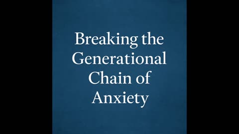 Breaking the Generational Chain of Anxiety | Faith & Healing | Front Porch Talks Blogcast