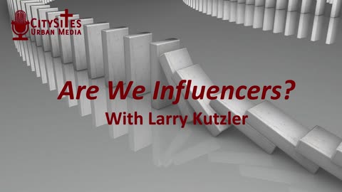 Are We Influencers? with Larry Kutzler