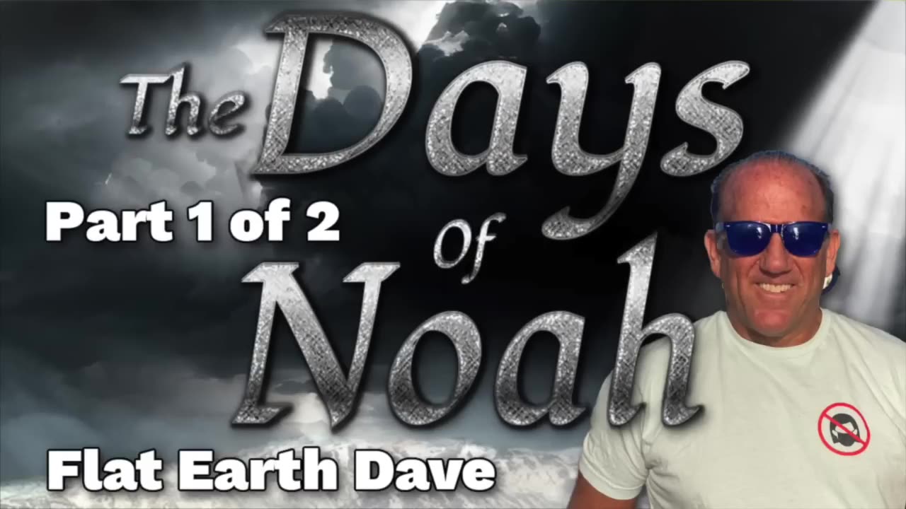The Days of Noah [w Flat Earth Dave] - Part 1 of 2