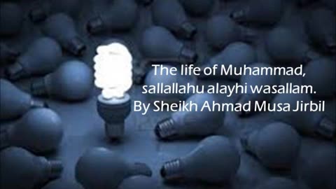 The Life Of Muhammad - Shaykh Ahmad Musa Jibril