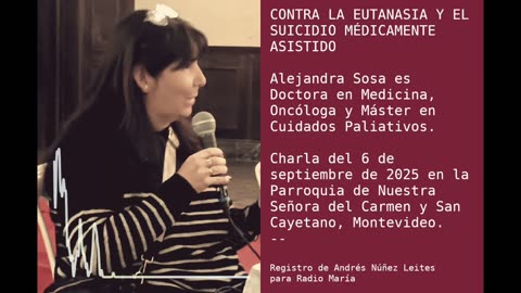 Dra. Alejandra Sosa -- Contra la eutanasia y el suicidio médicamente asistido (Uruguay)