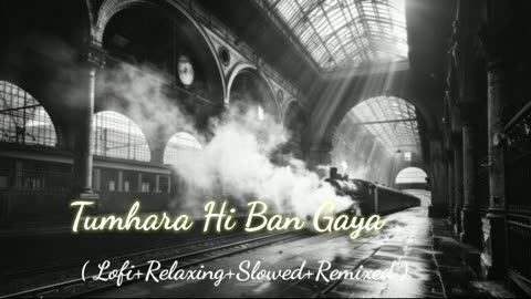 Tumhara Hi Ban Gaya (Lofi+relaxing+slowed+remixed) Rameen Lofi Production