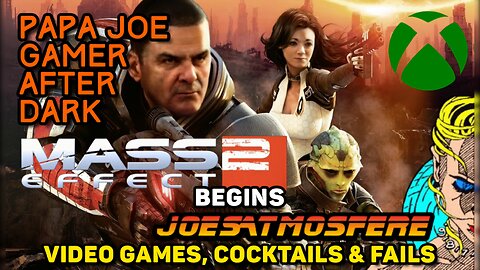 Papa Joe Gamer After Dark: Mass Effect 2 Begins, Cocktails & Fails!