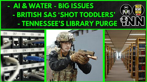 AI's Water Problem, British Special Forces Afghan War Crimes, TN Pulls LGBTQ Library Books
