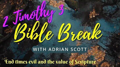 2 Timothy 3 - Bible Break With Adrian Scott - Truth And Testimony The Broadcast