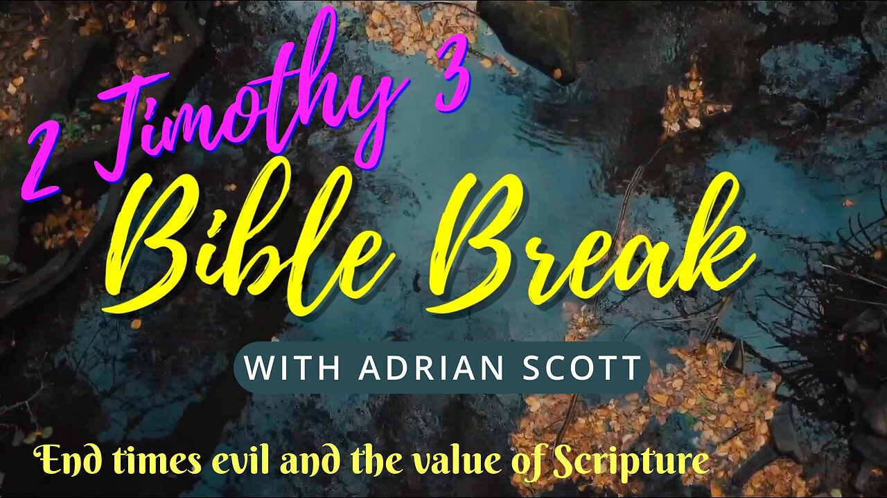 2 Timothy 3 - Bible Break With Adrian Scott - Truth And Testimony The Broadcast