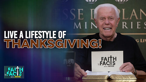 Faith The Facts With Jesse: Live A Lifestyle Of Thanksgiving!