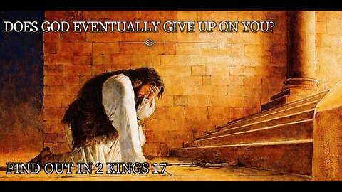 Does God Eventually Give Up On You?