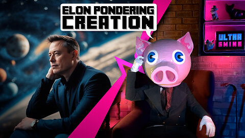 Elon Pondering Creation
