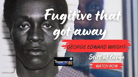 Fugitive that got away: George Edward Wright