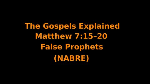 The Gospels Explained - Matthew 7:15–20 - False Prophets - (NABRE)