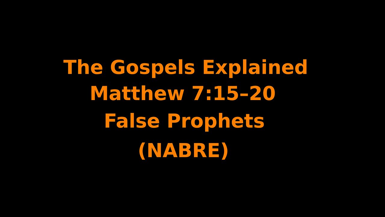 The Gospels Explained - Matthew 7:15–20 - False Prophets - (NABRE)
