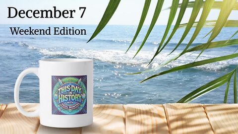 December 7 This Day in History (Weekend Edition)
