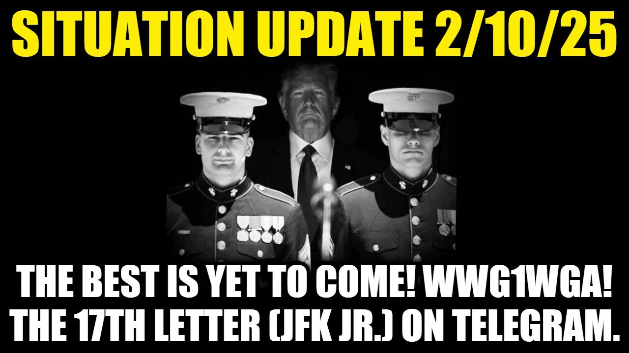 Situation Update 2/10/25 - The Best Is Yet To Come! WWG1WGA! The 17th Letter (JFK Jr.) on Telegram!