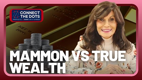 Know the Difference in Mammon vs True Wealth | Connect the Dots with GINGER ZIEGLER