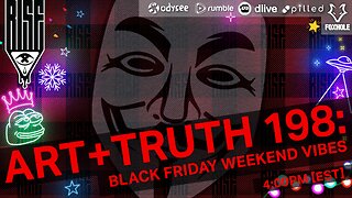 ART + TRUTH // EP. 198 // BLACK FRIDAY WEEKEND VIBES