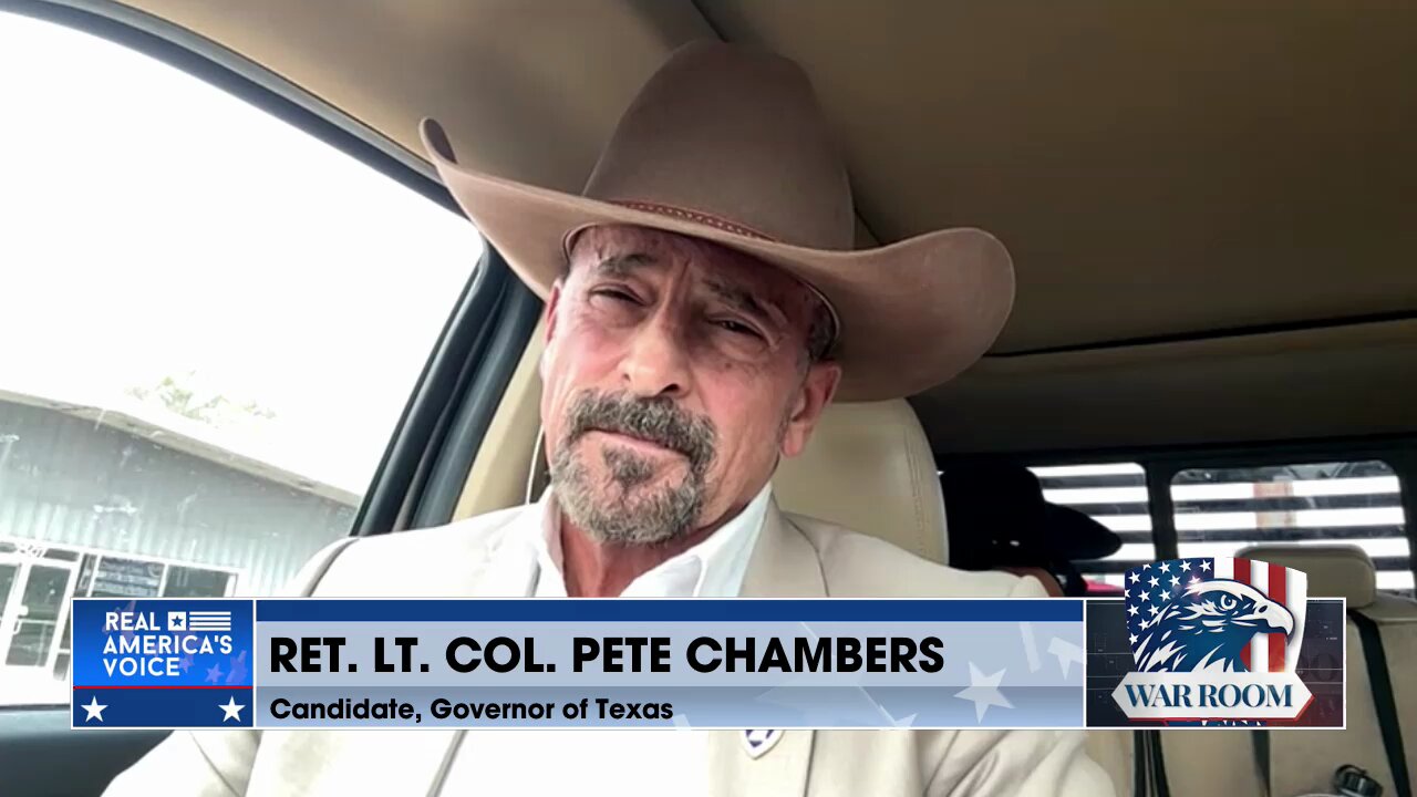 RET. LT. COL. PETE CHAMBERS: This Nation Is In The Throes Of A Color Revolution. When I Put My Name In The Hat For Governor Of Texas, I Went Up Against The Establishment, Including Republicans!