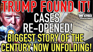 Trump Found It! Cases Re-Opened! Biggest Story Of The Century NOW Unfolding!