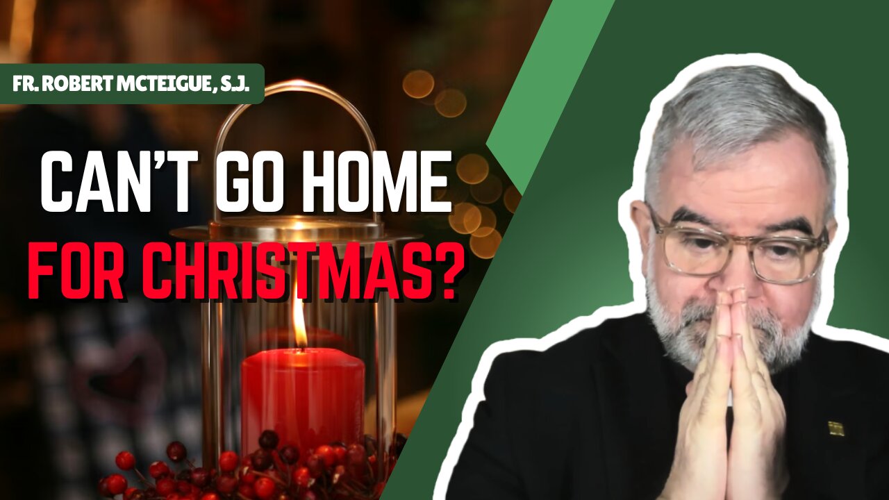 Can't Go Home for Christmas? | Fr. Robert McTeigue, S.J.