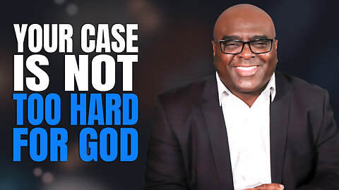 Your Case is NOT Too Hard For God - Morning Prayer