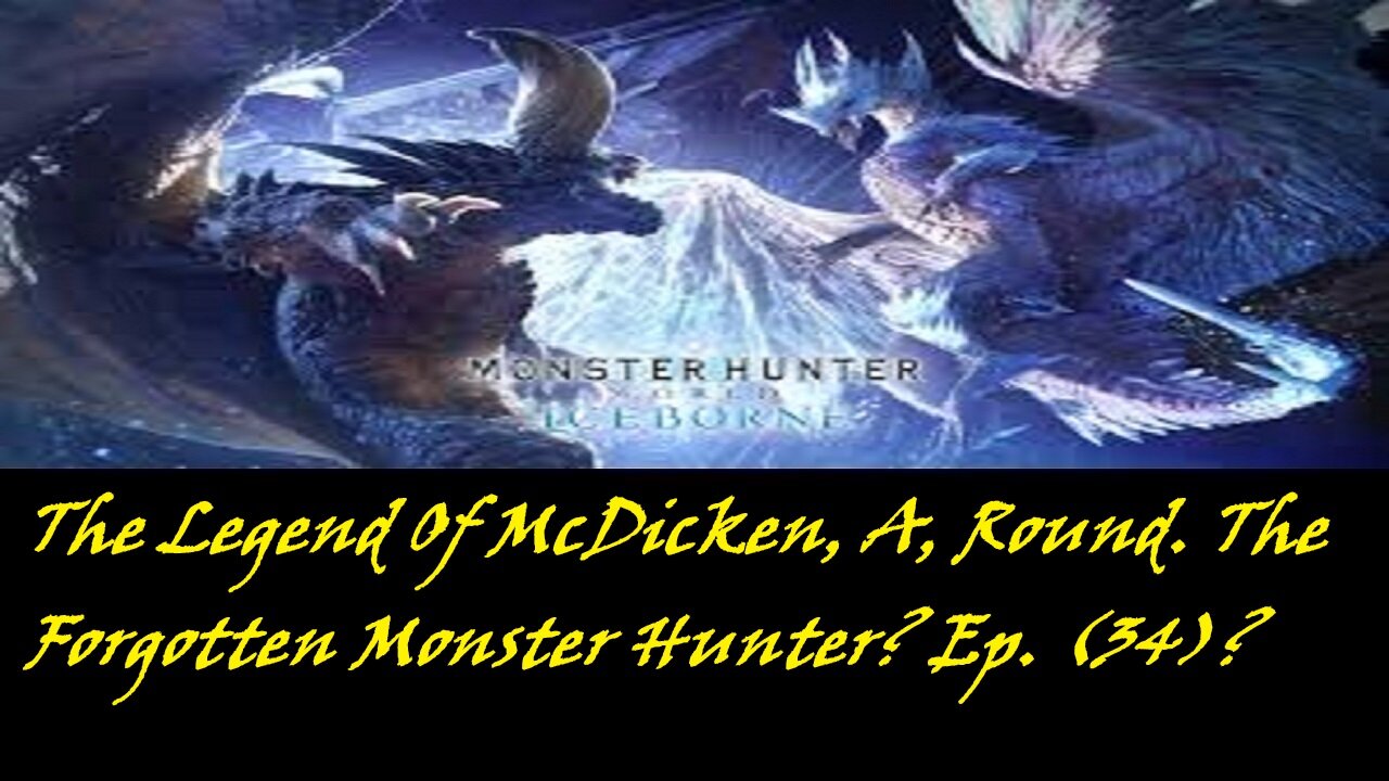 The Legend Of McDicken, A, Round. The Forgotten Monster Hunter? Ep. (34)? #monsterhunterworld