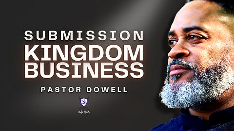 Submission | Kingdom Business | Pastor Dowell