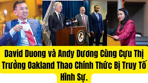 David Duong và Andy Dương Cùng Cựu Thị Trưởng Oakland Thao Chính Thức Bị Truy Tố Hình Sự.