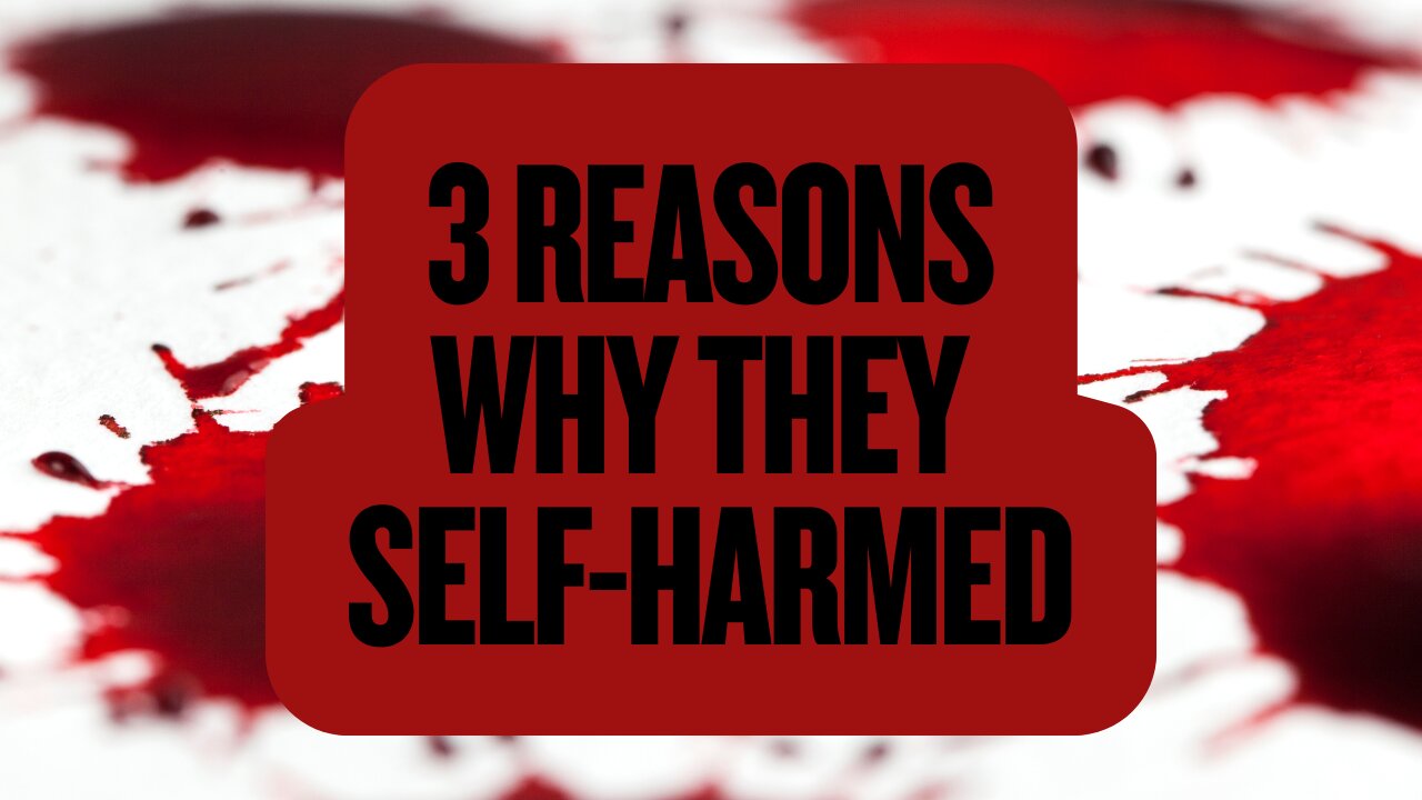 3 Reasons Why They Self-Harmed