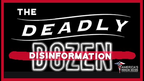 The Deadly Disinformation Dozen, by America's Frontline Doctors