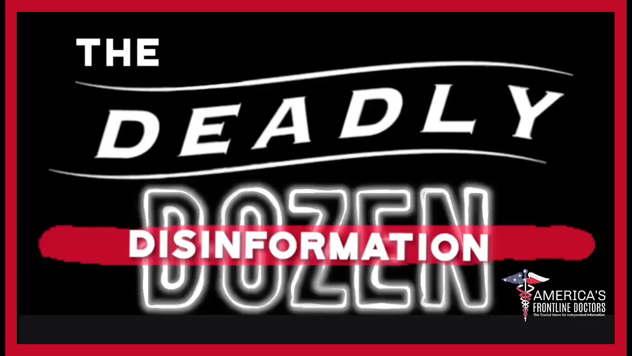 The Deadly Disinformation Dozen, by America's Frontline Doctors