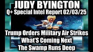 Judy Byington Special 2.3.25 ~ Trump Orders Military Air Strikes Now; What’s Coming Next