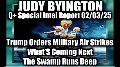 Judy Byington Special 2.3.25 ~ Trump Orders Military Air Strikes Now; What’s Coming Next