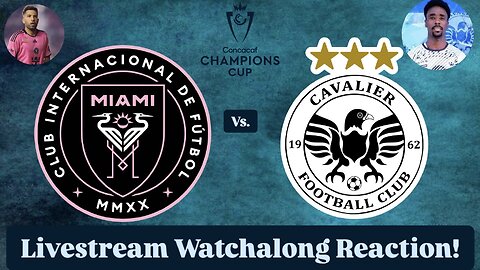 Inter Miami CF Vs. Cavalier FC 2025 CONCACAF Champions Cup Round of 16 Live Watchalong Reaction