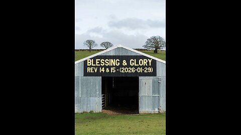 Blessing & Glory Rev 14 & 15 - (2026-01-29)
