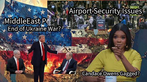 Candace Owens Gag Order, Airport Security Issues, Trump Making Peace Deals, What Is Going On?
