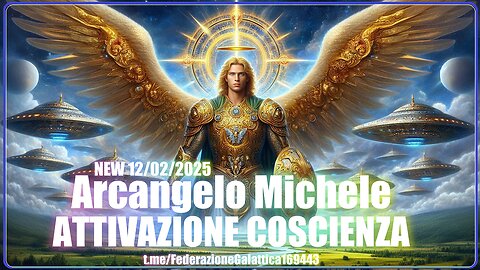 NEW 12/02/2025 - ARCANGELO MICHELE - ATTIVAZIONE COSCIENZA - 100 HZ