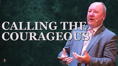 "Calling the Courageous" | Pastor Ron Russell