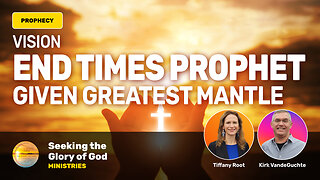End Times Prophet Receives Greatest Portion Mantle (VISION) - Tiffany Root & Kirk VandeGuchte