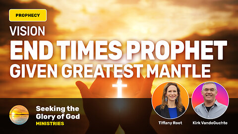 End Times Prophet Receives Greatest Portion Mantle (VISION) - Tiffany Root & Kirk VandeGuchte