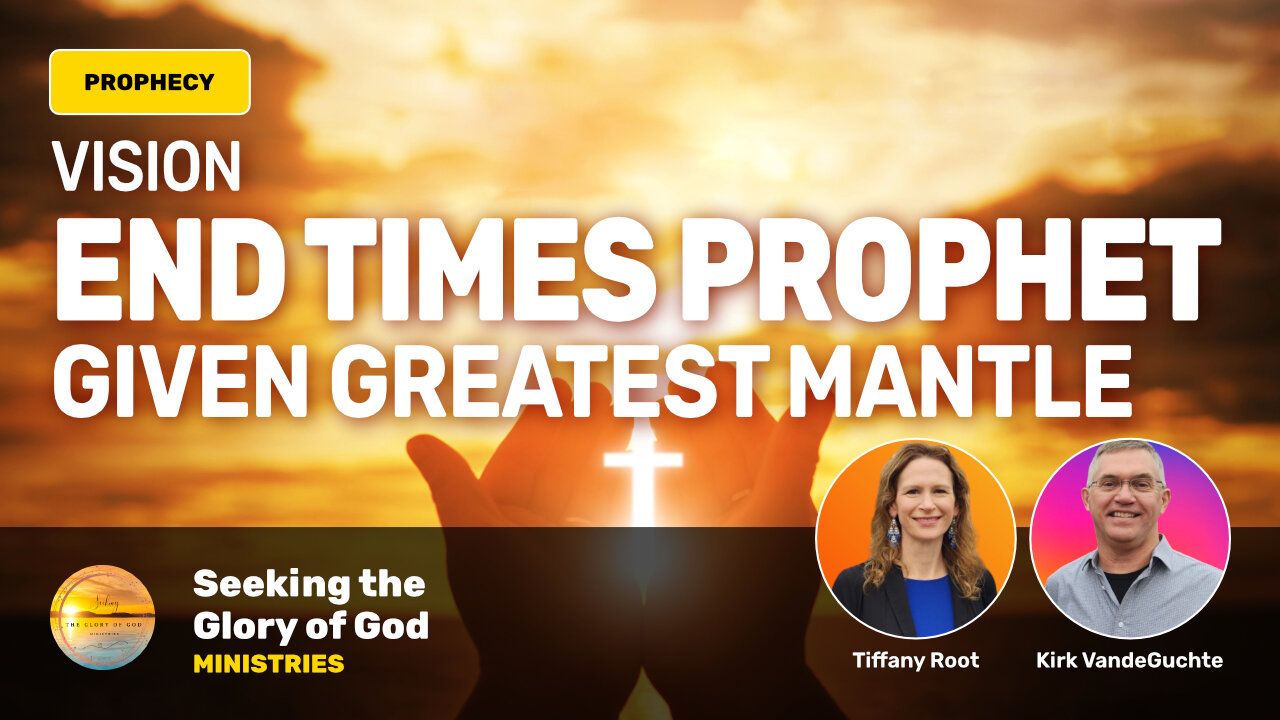 End Times Prophet Receives Greatest Portion Mantle (VISION) - Tiffany Root & Kirk VandeGuchte