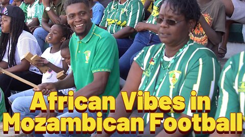 AFRICAN VIBES IN MOZAMBICAN FOOTBALL ⚽🔥